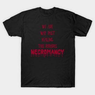 Too late, call the necromancer! T-Shirt